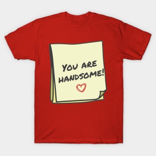 You are handsome T-Shirt